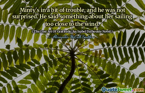 مينتي في بعض المتاعب ، ولم يفاجأ. قال شيئًا عن الإبحار بالقرب من الريح.