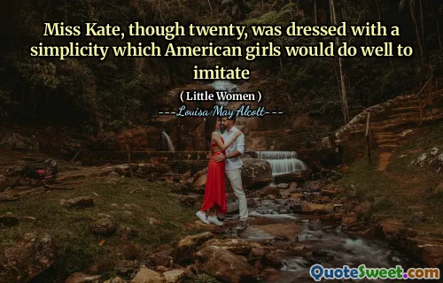 Miss Kate, though twenty, was dressed with a simplicity which American girls would do well to imitate