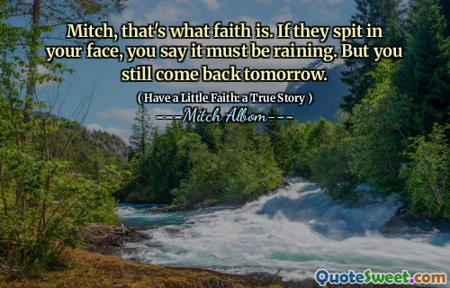 미치, 그게 믿음이 그랬어. 그들이 당신의 얼굴에 침을 뱉으면 비가 내릴 것입니다. 그러나 당신은 여전히 ​​내일 돌아옵니다.