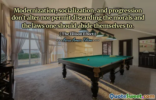 Modernization, socialization, and progression don't alter nor permit discarding the morals and the laws one should abide themselves to.