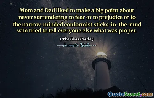 Mamma och pappa gillade att göra en stor poäng om att aldrig överlämna sig till rädsla eller fördomar eller till de trångsynta konformistiska pinnarna-i-mud som försökte berätta för alla andra vad som var ordentligt.