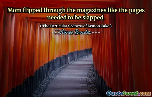 Mama a trecut prin reviste, precum paginile trebuiau să fie pălmuite.