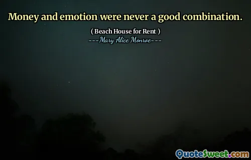 Money and emotion were never a good combination.