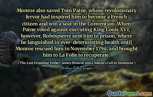 门罗还拯救了汤姆·潘恩（Tom Paine），他的革命性热情激发了他成为法国公民并赢得了大会席位。然而，当潘恩（Paine）投票反对执行路易十六国王（Louis XVI）时，罗布斯佩尔（Robespierre）将他送进了监狱，在那里他一直在延续健康，直到1794年11月，门罗（Monroe）营救了他，并将他带到了La Folie。