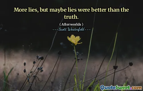 More lies, but maybe lies were better than the truth.