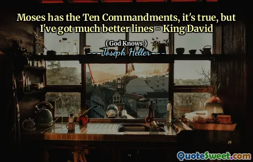 მოსეს ათი მცნება აქვს, მართალია, მაგრამ მე ბევრად უკეთესი ხაზები მაქვს - მეფე დავით