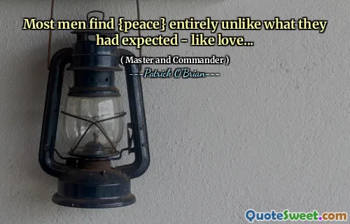 Most men find {peace} entirely unlike what they had expected - like love...