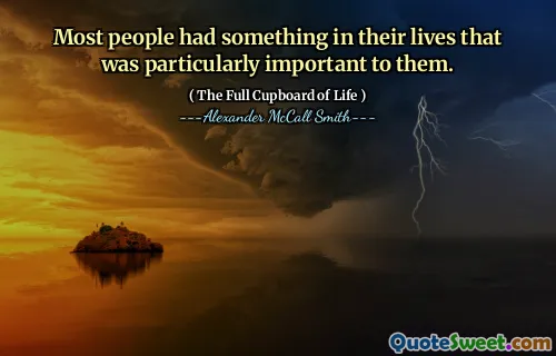Most people had something in their lives that was particularly important to them.