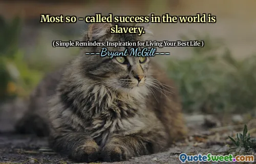 Most so - called success in the world is slavery.