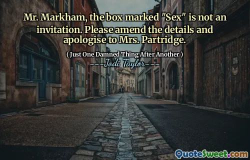 Mr. Markham, the box marked "Sex" is not an invitation. Please amend the details and apologise to Mrs. Partridge.