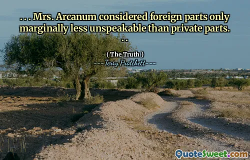 . . . Mrs. Arcanum considered foreign parts only marginally less unspeakable than private parts. . .