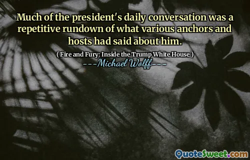 Much of the president's daily conversation was a repetitive rundown of what various anchors and hosts had said about him.
