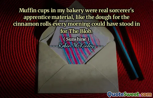 Muffin cups in my bakery were real sorcerer's apprentice material, like the dough for the cinnamon rolls every morning could have stood in for The Blob.