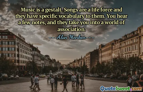संगीत एक गेस्टाल्ट है. गाने एक जीवन शक्ति हैं और उनमें विशिष्ट शब्दावली होती है। आप कुछ नोट्स सुनते हैं, और वे आपको जुड़ाव की दुनिया में ले जाते हैं।