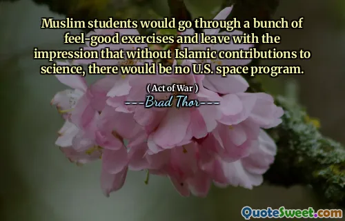 Muslim students would go through a bunch of feel-good exercises and leave with the impression that without Islamic contributions to science, there would be no U.S. space program.