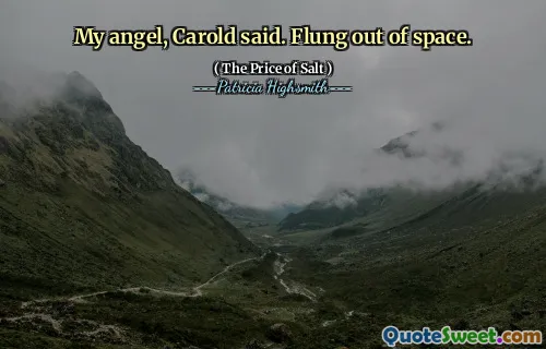 My angel, Carold said. Flung out of space.