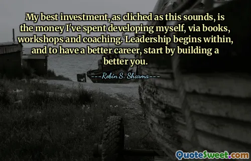 My best investment, as cliched as this sounds, is the money I've spent developing myself, via books, workshops and coaching. Leadership begins within, and to have a better career, start by building a better you.