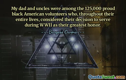 My dad and uncles were among the 125,000 proud black American volunteers who, throughout their entire lives, considered their decision to serve during WWII as their greatest honor.