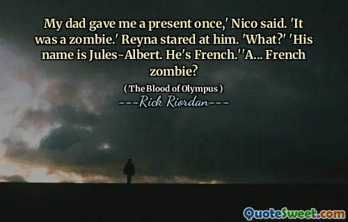 My dad gave me a present once,' Nico said. 'It was a zombie.' Reyna stared at him. 'What?' 'His name is Jules-Albert. He's French.''A... French zombie?
