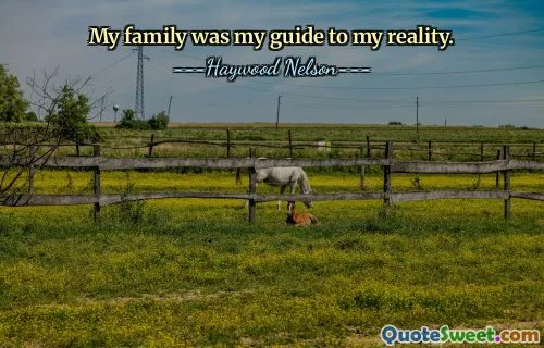 My family was my guide to my reality.