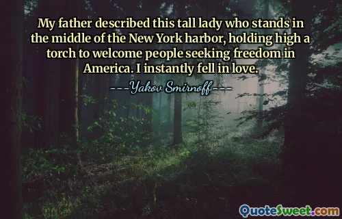 My father described this tall lady who stands in the middle of the New York harbor, holding high a torch to welcome people seeking freedom in America. I instantly fell in love.