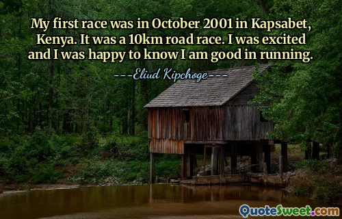 My first race was in October 2001 in Kapsabet, Kenya. It was a 10km road race. I was excited and I was happy to know I am good in running.