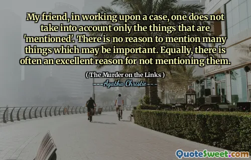 My friend, in working upon a case, one does not take into account only the things that are 'mentioned'. There is no reason to mention many things which may be important. Equally, there is often an excellent reason for not mentioning them.