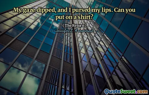 My gaze dipped, and I pursed my lips. Can you put on a shirt?