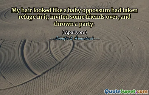 My hair looked like a baby oppossum had taken refuge in it, invited some friends over, and thrown a party.