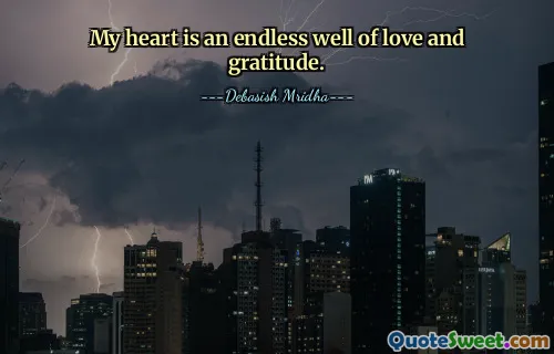 My heart is an endless well of love and gratitude.