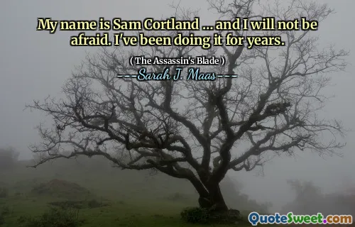 My name is Sam Cortland … and I will not be afraid. I've been doing it for years.
