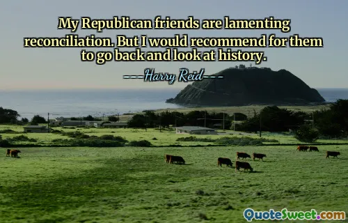 Meine republikanischen Freunde beklagen die Versöhnung. Aber ich würde ihnen empfehlen, einen Blick zurück in die Geschichte zu werfen.