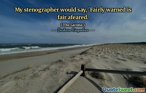 My stenographer would say, 'Fairly warned is fair afeared.