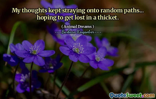 My thoughts kept straying onto random paths... hoping to get lost in a thicket.