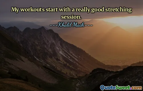 My workouts start with a really good stretching session.