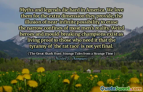 Myths and legends die hard in America. We love them for the extra dimension they provide, the illusion of near-infinite possibility to erase the narrow confines of most men's reality. Weird heroes and mould-breaking champions exist as living proof to those who need it that the tyranny of 'the rat race' is not yet final.