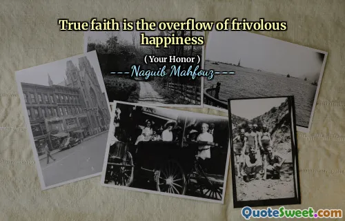 True faith is the overflow of frivolous happiness