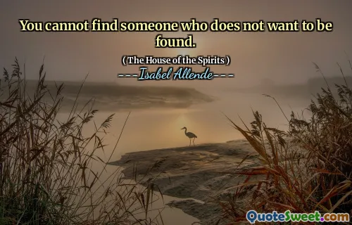 You cannot find someone who does not want to be found.