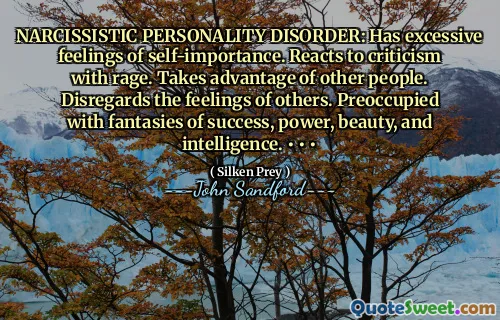 NARCISSISTIC PERSONALITY DISORDER: Has excessive feelings of self-importance. Reacts to criticism with rage. Takes advantage of other people. Disregards the feelings of others. Preoccupied with fantasies of success, power, beauty, and intelligence. • • •
