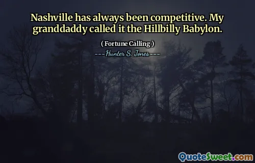 Nashville has always been competitive. My granddaddy called it the Hillbilly Babylon.