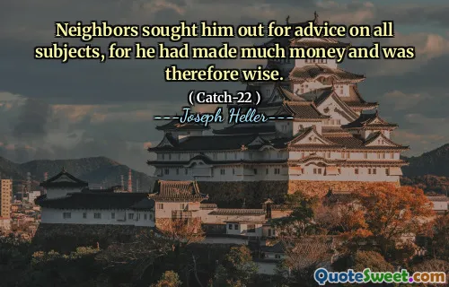 Соседи искали его за советом по всем предметам, потому что он заработал много денег и поэтому был мудрым.