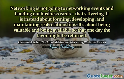 Networking is not going to networking events and handing out business cards - that's flyering. It is instead about forming, developing, and maintaining real relationships. It's about being valuable and being available so that one day the favor might be returned.