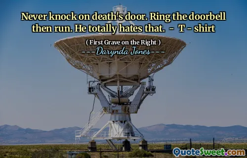 Never knock on death's door. Ring the doorbell then run. He totally hates that. - T - shirt