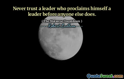 永远不要相信一个先于其他人宣称自己是领导者的领导者。