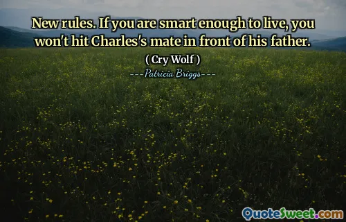 New rules. If you are smart enough to live, you won't hit Charles's mate in front of his father.