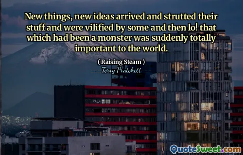 New things, new ideas arrived and strutted their stuff and were vilified by some and then lo! that which had been a monster was suddenly totally important to the world.