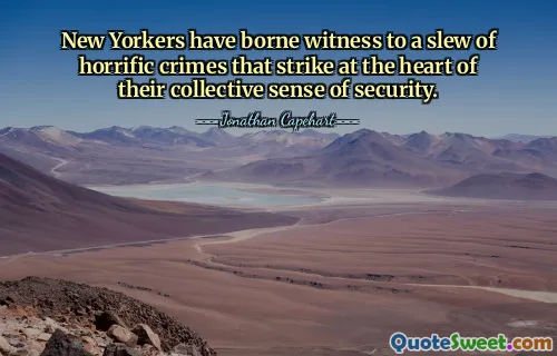 New Yorkers have borne witness to a slew of horrific crimes that strike at the heart of their collective sense of security.