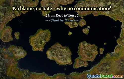 No blame, no hate - why no communication?