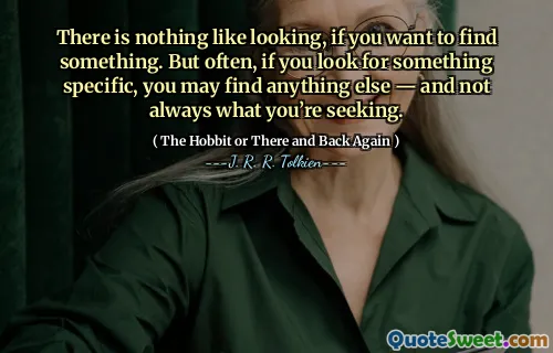 There is nothing like looking, if you want to find something. But often, if you look for something specific, you may find anything else — and not always what you’re seeking.