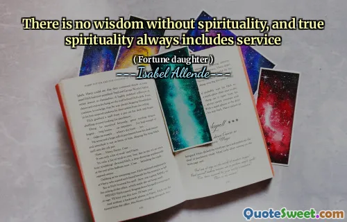 There is no wisdom without spirituality, and true spirituality always includes service